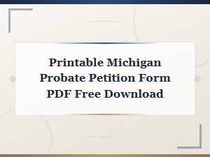 Free Michigan Probate Petition Form Pdf and Filing Guide