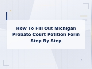 How to Complete a Michigan Probate Petition