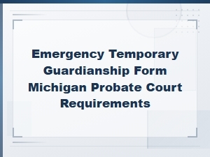 Emergency Temporary Guardianship Form – Michigan Probate