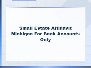 Michigan Small Estate Affidavit for Bank Accounts